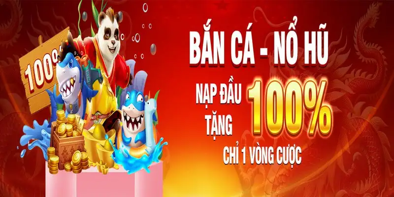 Khuyến mãi 100% khi nạp tiền bắn cá lần đầu