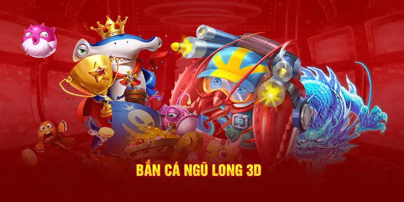 Bắn Cá Ngũ Long 3D