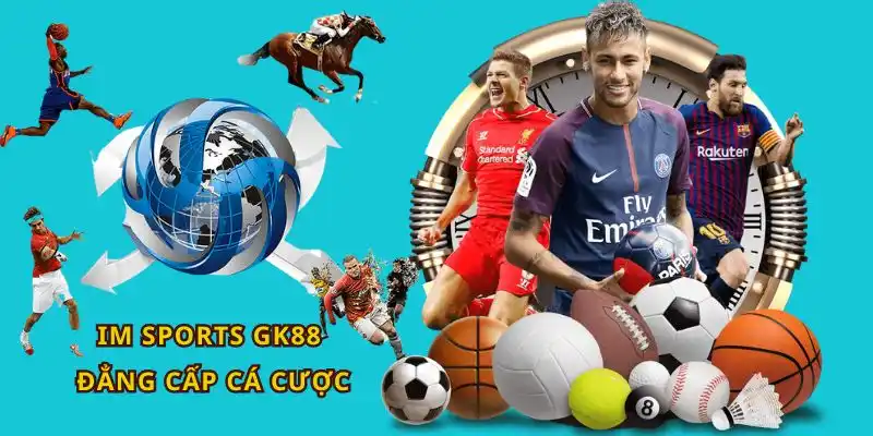 Đẳng cấp cá độ thể thao tại IM Sports nhà cái GK88