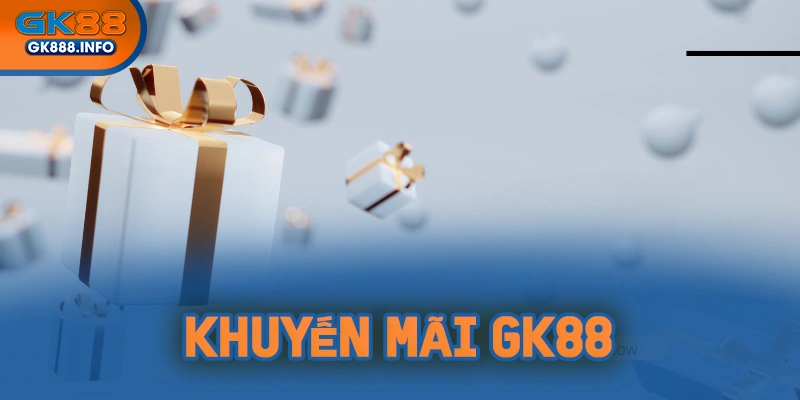 Khuyến mãi liên tục thưởng lớn chỉ có tại GK88